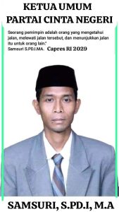 Samsuri, S.Pd.I, M.A Ketua Umum Sekaligus Pendiri Partai Cinta Negeri sebagai Calon Presiden Republik Indonesia Periode 2029 –  2034